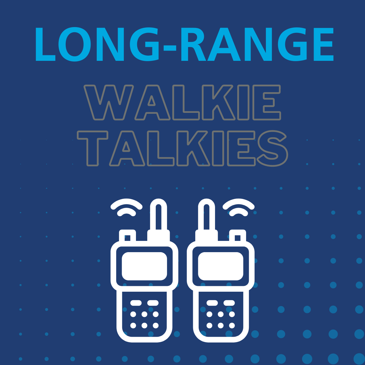 How to Make Long Range Walkie Talkies Go the Extra Mile