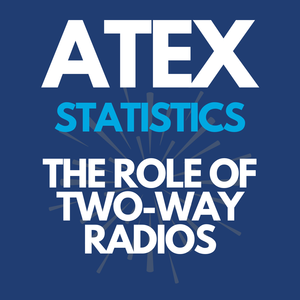 ATEX Statistics: How Two-Way Radios Play Their Part for Safety & Efficiency