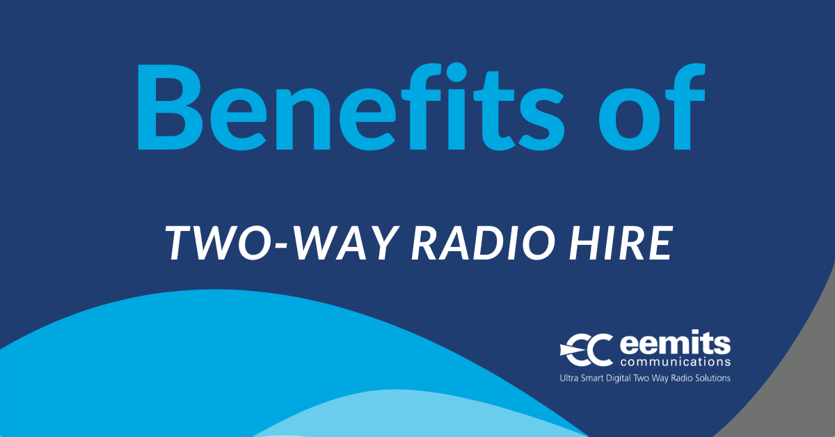 Top 3 Benefits of Two-Way Radio Hire